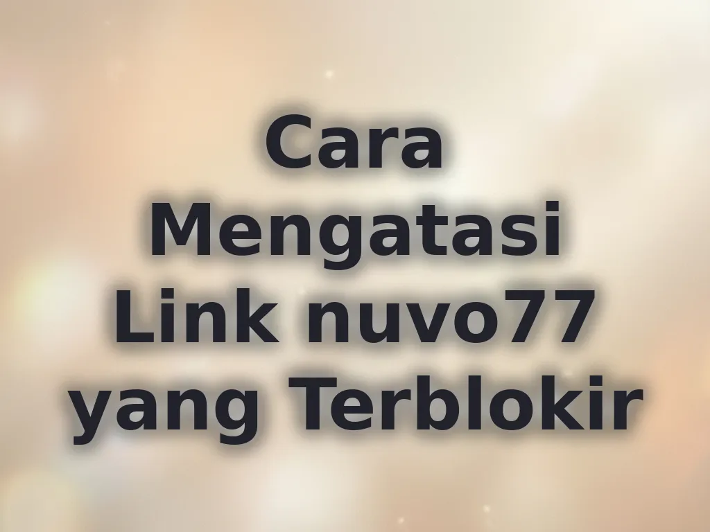 Cara Mengatasi Link nuvo77 yang Terblokir